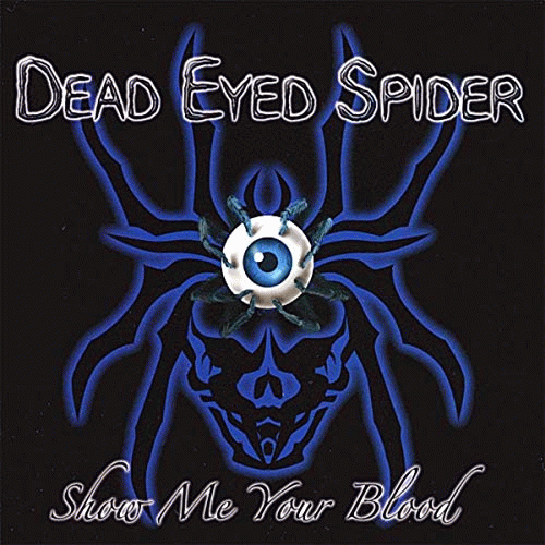 Dead Eyed Spider : Show Me Your Blood